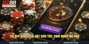 Tải App HZ88 - Cài Đặt Siêu Tốc, Chơi Mượt Mà Hơn