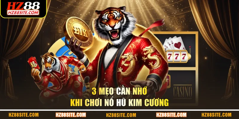 3 mẹo cần nhớ khi chơi nổ hũ kim cương