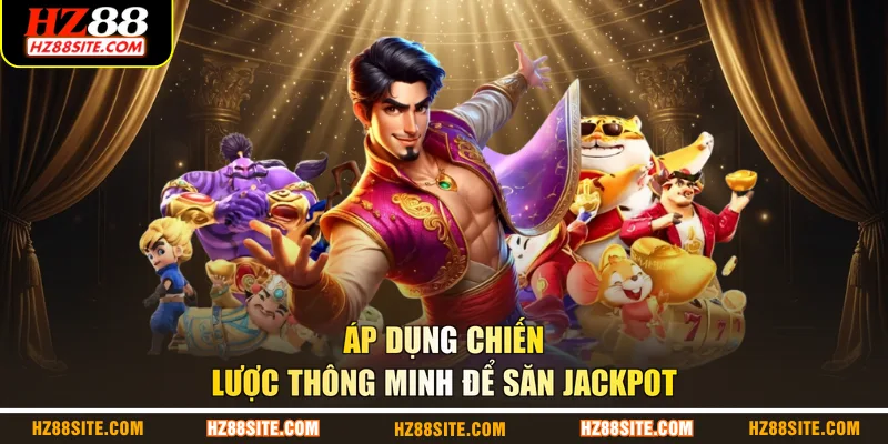 Áp dụng chiến lược thông minh để săn jackpot
