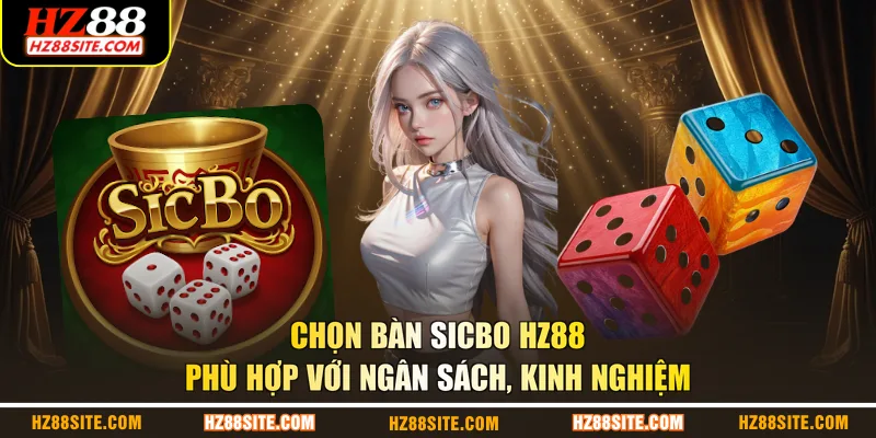 Chọn bàn Sicbo HZ88 phù hợp với ngân sách, kinh nghiệm