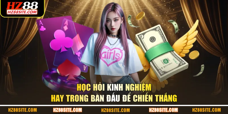 Học hỏi kinh nghiệm hay trong bàn đấu để chiến thắng