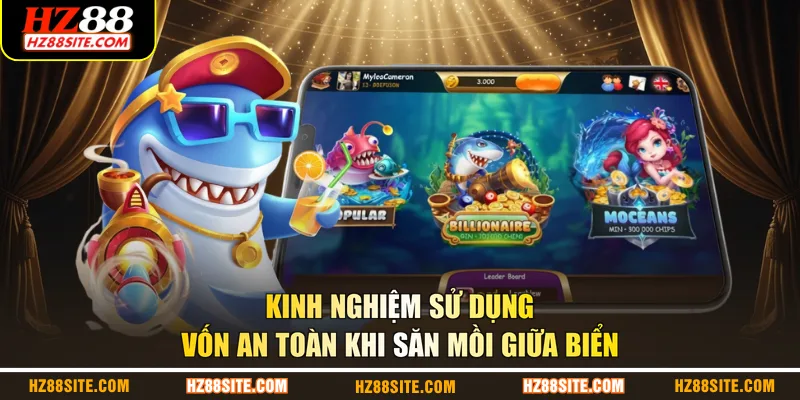 Kinh nghiệm sử dụng vốn an toàn khi săn mồi giữa biển