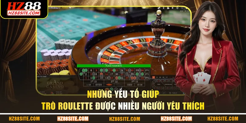 Những yếu tố giúp trò Roulette được nhiều người yêu thích