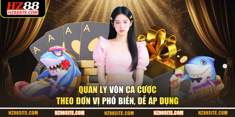 Quản lý vốn cá cược theo đơn vị phổ biến, dễ áp dụng
