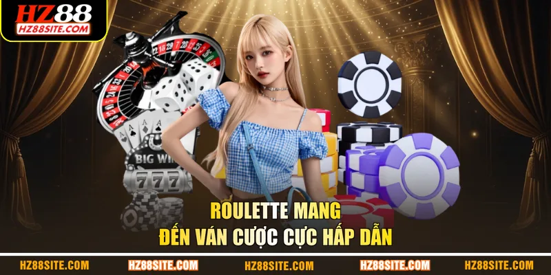 Roulette mang đến ván cược cực hấp dẫn