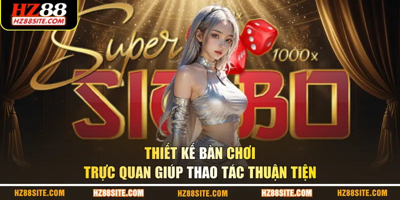 Thiết kế bàn chơi trực quan giúp thao tác thuận tiện