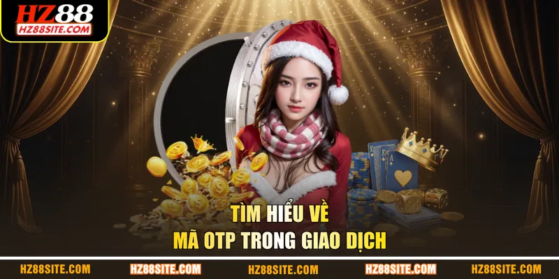 Tìm hiểu về mã OTP trong giao dịch