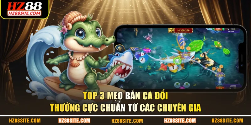 Top 3 mẹo bắn cá đổi thưởng cực chuẩn từ các chuyên gia