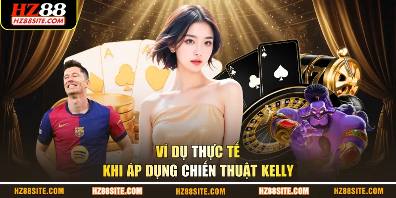 Ví dụ thực tế khi áp dụng chiến thuật Kelly